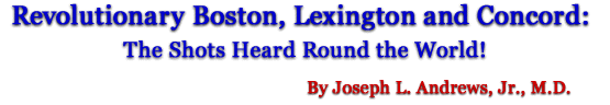 Revolutionary, Boston, Lexington
and Concord: The Shots Heard Round the World